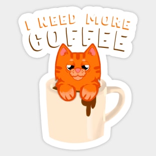 I need more coffee Ginger cat Sticker